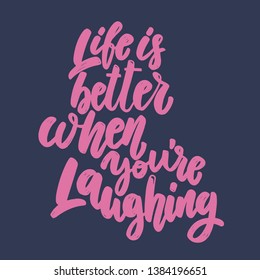 Life is better when you're laughing. Lettering phrase for postcard, banner, flyer. Vector illustration