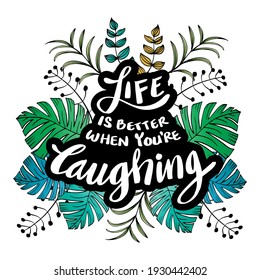Life is better when you're laughing. Hand drawn lettering phrase. Motivational quote.