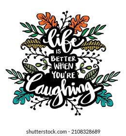 Life is better when you're laughing. Motivational quote with floral frame.