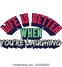 Life Is Better When You're Laughing Motivation Typography Quote Design.