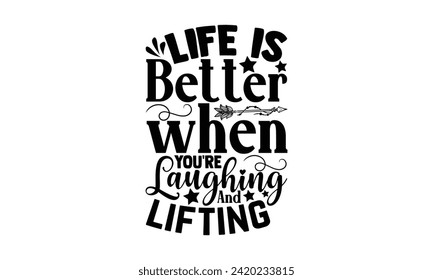 Life is better when you're laughing and lifting - illustration for prints on t-shirt and bags, posters, Mugs, Notebooks, Floor Pillows