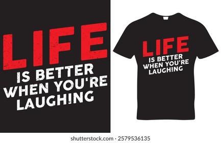 Life is Better When You're Laughing T-shirt design