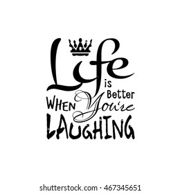 Life is better when you're laughing vector quote black 