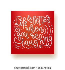 "Life is better when you're laughing" - hand lettering greeting card. Hand drawn print. Ink quote. Modern brush calligraphy. Motivational vector card.