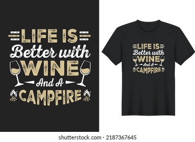 Life is Better with Wine and a Campfire.Camping Quotes T-Shirt Design, Posters, Greeting Cards, Textiles, and Sticker Vector Illustration