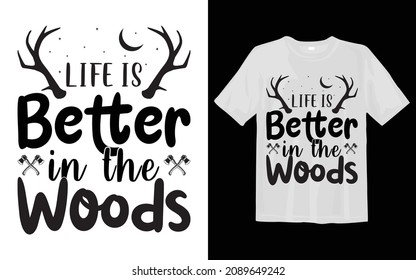 Life is Better in the Woods Camping svg t shirt design