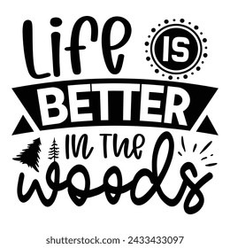 Life Is Better In The Woods - Camping T-shirt and Design. Adventure Quotes Design Vector Editable File