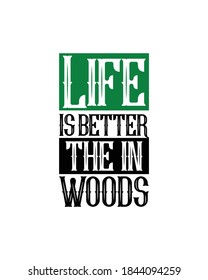 life is better the in woods. Hand drawn typography poster design. Premium Vector.