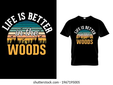 Life is better in the woods t shirt - Mountain adventure - Campers tee- holiday quotes and sayings. Hiking and van life camp. Off-road nature and summer holiday trip. 