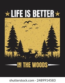 Life is better in the woods. this is hunting t shirt design