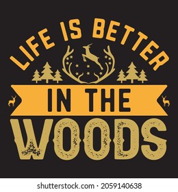 Life is better in the  Woods. t-shirt. vector file.