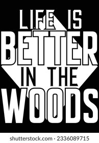 Life is better in the woods vector art design, eps file. design file for t-shirt. SVG, EPS cuttable design file