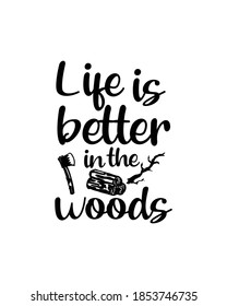 Life is better in the woods.Hand drawn typography poster design. Premium Vector.