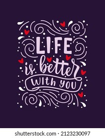 Life is better with you. Handwritten lettering on a blue background. Valentine s Day greeting inscription. Colorful vector illustration.