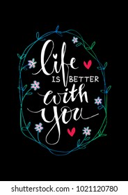 Life is better with you. Motivational quote