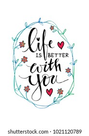 Life is better with you. Motivational quote