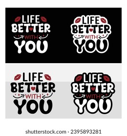 Life Better With You t-shirt Design, Valentine Day, 14 February, Love Day, Valentines Gift