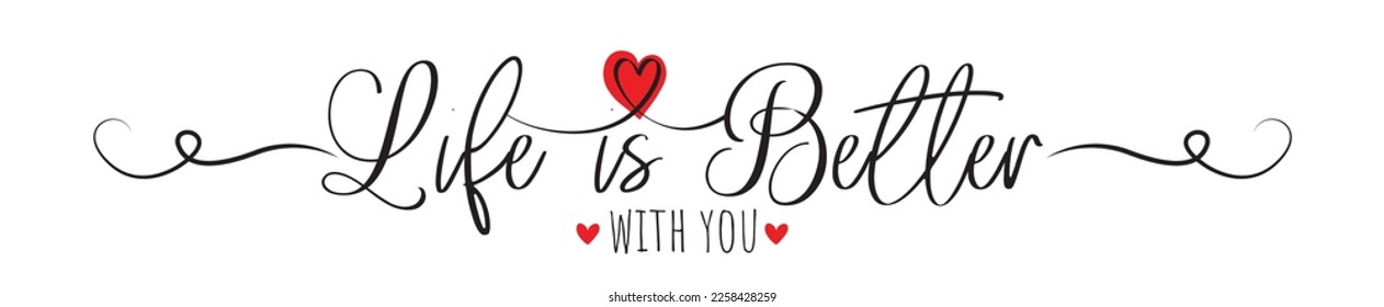 Life is better with you, vector. Romantic cute love quotes. Stencil art isolated on white background. Wording design.