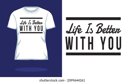 Life Is Better With You ~~Vector typography. Handwriting romantic lettering | Typography T shirt Design