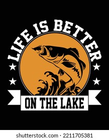  life is bettet on the lake fishing t shirt design