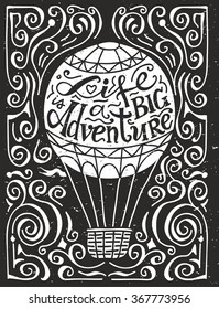 Life is a big adventure on balloon. Hand drawn print with a quote lettering on blackboard.