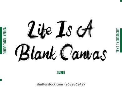 Life Is A Blank Canvas  Grunge Text Lettering Motivational Quotation
