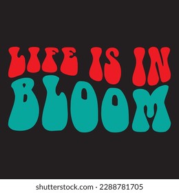 Life is in Bloom 
T-shirt Design Vector File
