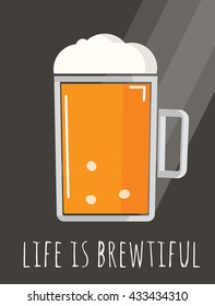 Life is brewtiful. Mug of craft beer brew print poster card for bar home or menu vector illustration