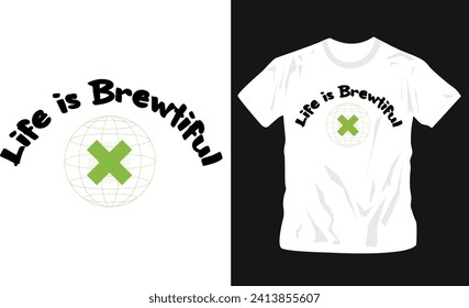 life is brewtiful typographic t-shirt design, ready to print graphics