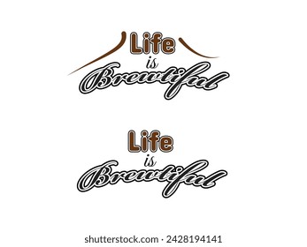 Life is brewtiful typography mug or t-shirt design.