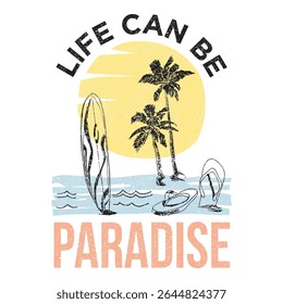 Life Can Be Paradise typography slogan tropical beach illustration with surfboard and flip flops on palm trees background. Beach vintage print design artwork. apparel, sticker, poster