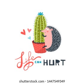 Life can hurt greeting card with lettering. Funny romantic quote vector illustration. Cute cartoon hedgehog hugging cactus in pot. Prickly woodland animal, erinaceus in love. Trendy romance slogan