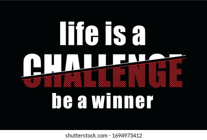 life is a challenge be a winner typography for print t shirt 