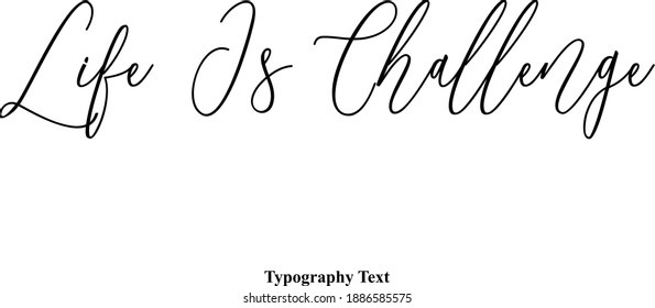 Life Is Challenge Cursive Typescript Typography Text Phrase
