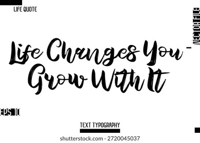 A Vida Muda Você — Cresça Com Ela   -Vida inspiradora cita elegante pincel grungeTipografia negrito texto vetor design 