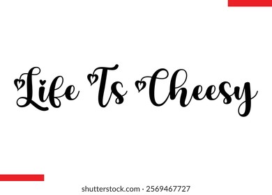 Life Is Cheesy pizza quotes  typography text