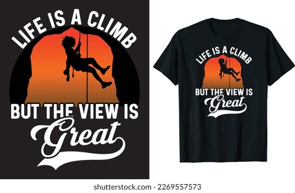 Life Is A Climb But The View Is Great - Climbing t-shirt design template. Wild, mountain, hiker, adventure illustration. Vector graphics for t-shirts and for other uses.