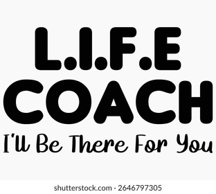 Life Coach I’ll Be There For You Svg,Coach Svg,Water Bottles Svg,Basketball Gift Svg,Baseball Svg,Volleyball Svg,Season Gift Svg,Coach Gift Da Equipe Svg,Soccer Coach Svg,Cut File,Saying,T-shirt