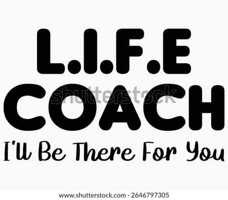 Life Coach I’ll Be There For You Svg,Coach Svg,Water Bottles Svg,Basketball Gift Svg,Baseball Svg,Volleyball Svg,Season Gift Svg,Coach Gift from team Svg,Soccer Coach Svg,Cut File,Saying,T-shirt