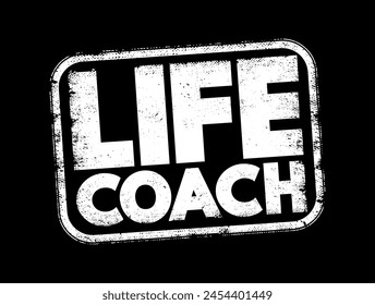 Life Coach - type of wellness professional who helps people make progress in their lives, text concept stamp