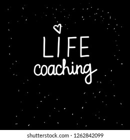 LIFE coaching lettering inscription. Positive motivate phrase freehand type for self improvement. White hand drawn Vector isolated on black background. Space card