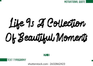 Life Is A Collection Of Beautiful Moments  Brush Text Calligraphy Trendy Life Quote Phrase