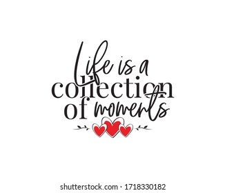 Life is a collection of moments, vector. Motivational, inspirational quotes. Affirmation wording design, lettering isolated on white background. Beautiful positive thought. Art design, artwork