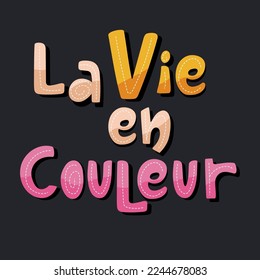 Life in color in french lanuage lettering poster. Colourful inspirational typography design on dark background.