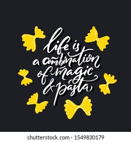 Life is a combination of magic and pasta. Inspirational quote poster for italian restaurant, pasta bar, kitchen wall print. Modern calligraphy with yellow farfalle illustration on black background