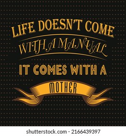 Life doesn’t come with a manual, it comes with a mother. mother day t shirt design. Mother quote typography t-shirt design. banner, poster, notebook cover, card, social media post