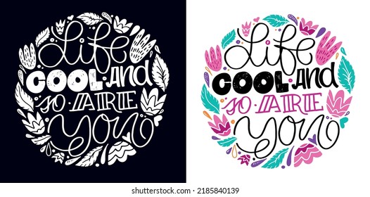 Life cool and so are you. Cute hand drawn doodle lettering postcard. Lettering motivation art about life.
