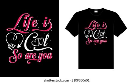 Life is cool so are you Valentine Tshirt typography lettering vector design