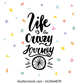 Life is a crazy journey hand lettering. Unique quote made with brush. It can be used for t-shirt print, bags, poster.Vector Illustration