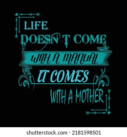 life does not come with a manual it comes with a mother typography t shirt design